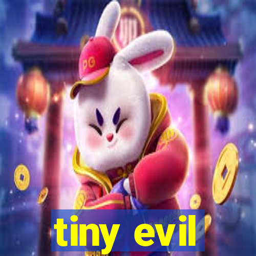 tiny evil